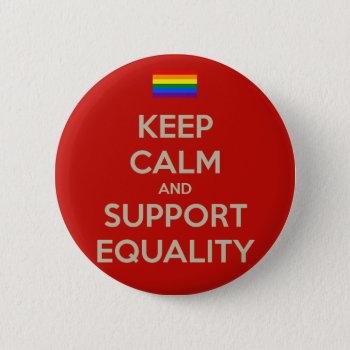 Keep Calm Support Equality Pinback Button by keepcalmgifts at Zazzle