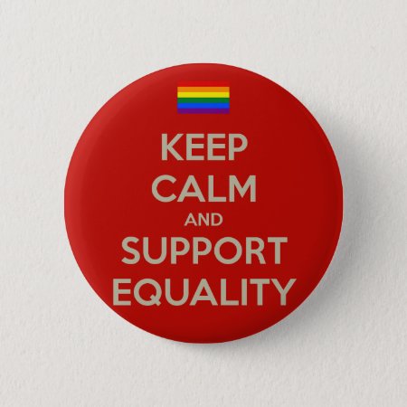Keep Calm Support Equality Pinback Button