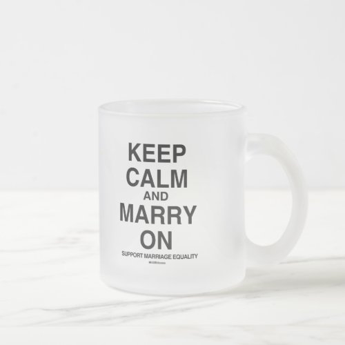 KEEP CALM SUPPORT MARRIAGE FROSTED GLASS COFFEE MUG