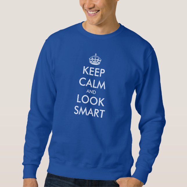 Keep Calm t-shirt joke | Keep Calm and look smart Sweatshirt (Front)
