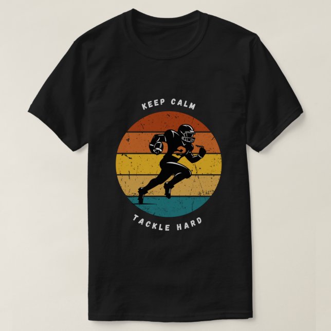 Keep Calm Tackle Hard Football Tee (Design Front)