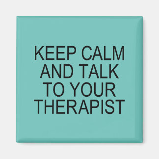 Keep Calm & Talk To Your Therapist Magnet