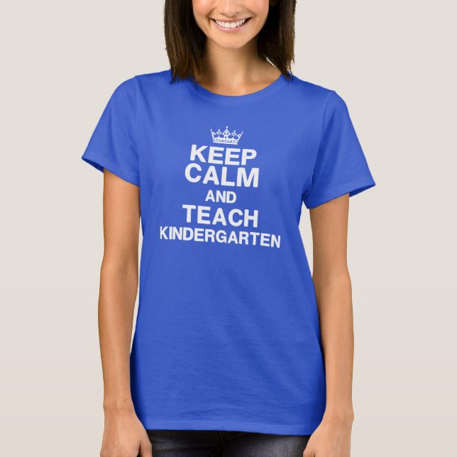 Keep Calm Teach Kindergarten T-Shirt (Front)