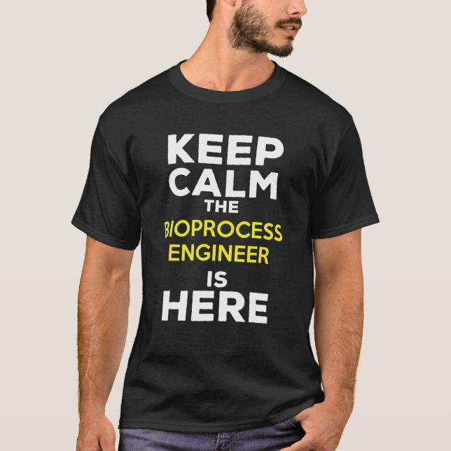 Keep Calm The Bioprocess Engineer Is Here T-Shirt (Front)