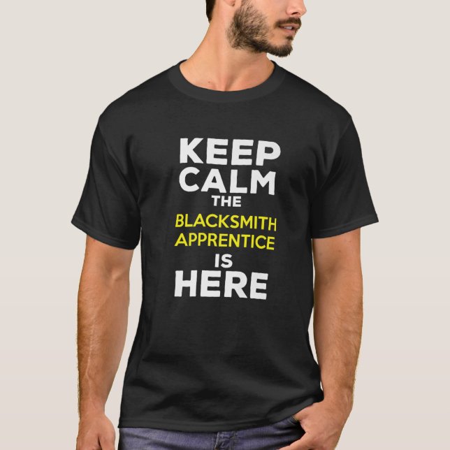 Keep Calm The Blacksmith Apprentice Is Here T-Shirt (Front)