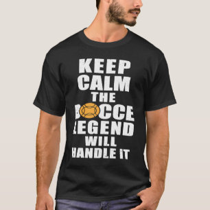 Keep Calm The Bocce Legend Will Handle It T-Shirt