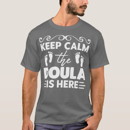 Keep Calm The Doula is Here T_Shirt