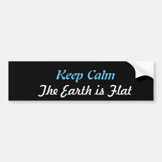 Keep Calm The Earth is Flat Bumper Sticker