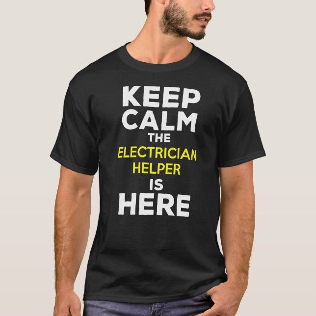 Keep Calm The Electrician Helper Is Here T-Shirt (Front)