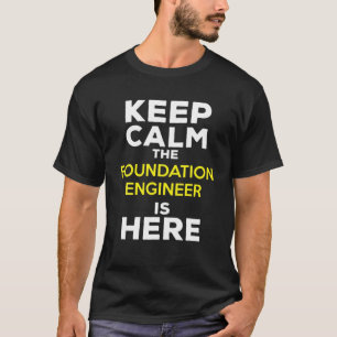 Keep Calm The Foundation Engineer Is Here T-Shirt