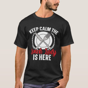 Keep Calm The Lunch Lady Is Here Cafeteria Worker  T-Shirt