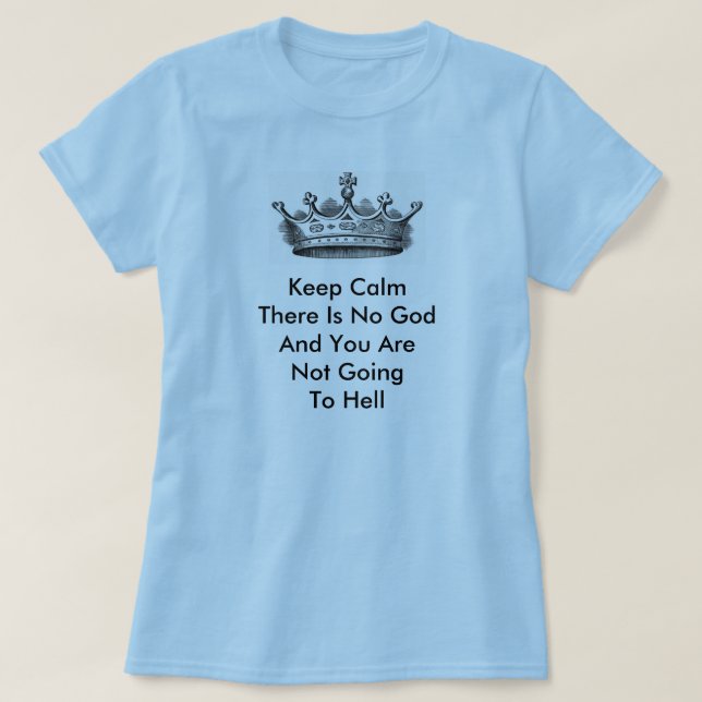 Keep Calm There Is No God T-Shirt (Design Front)