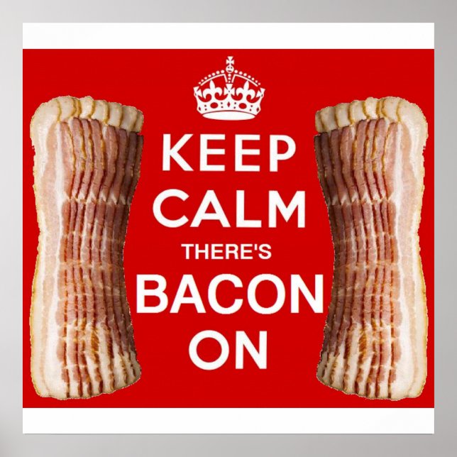Keep Calm there's Bacon On Poster! Poster (Front)