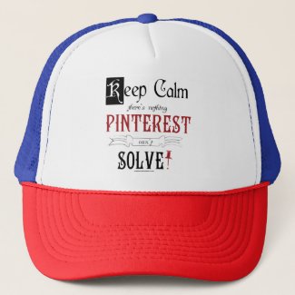 Keep Calm, There's Nothing Pinterest Can't Solve Trucker Hat