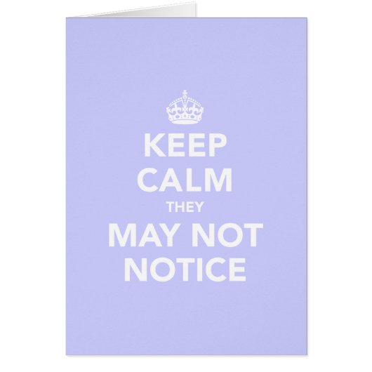 Keep Calm They May Not Notice Cards (Front)