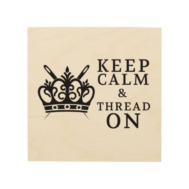 Keep Calm & Thread On • Craft Room Wood Wall Art (Front)