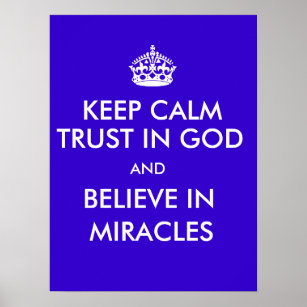 Keep Calm Trust in God Believe in Miracles Poster