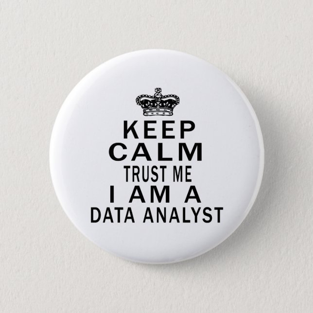 Keep Calm Trust Me I Am A Data analyst Pinback Button (Front)