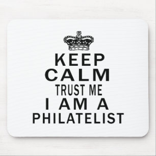 Keep Calm Trust Me I Am A Philatelist Mouse Pad