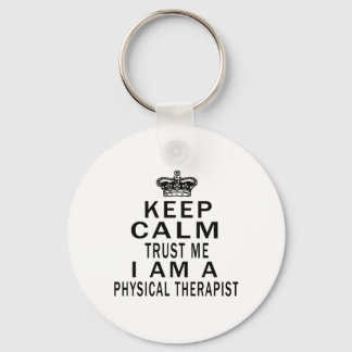 Keep Calm Trust Me I Am A Physical Therapist Keychain