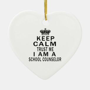 Keep Calm Trust Me I Am A school counselor Ceramic Ornament