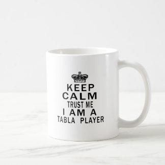 Keep Calm Trust Me I Am A Tabla Player Coffee Mug