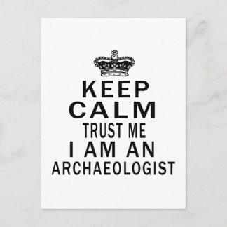 Keep Calm Trust Me I Am An Archaeologist Postcard