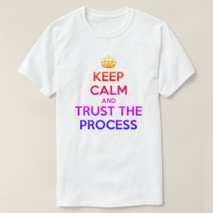 Keep Calm Trust the Process T-Shirt