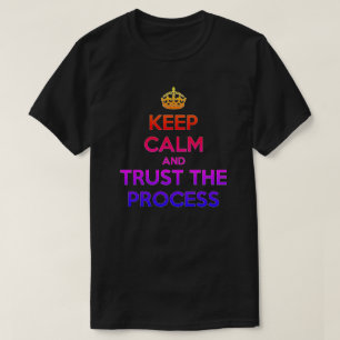 Keep Calm Trust the Process T-Shirt