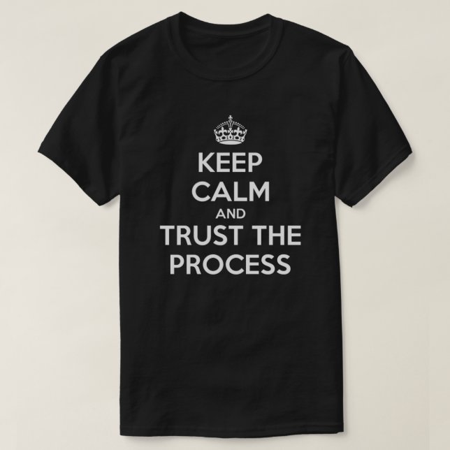 Keep Calm Trust the Process T-Shirt (Design Front)