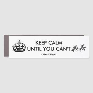 Keep Calm Until You Can't - Car Bumper Magnet Bump