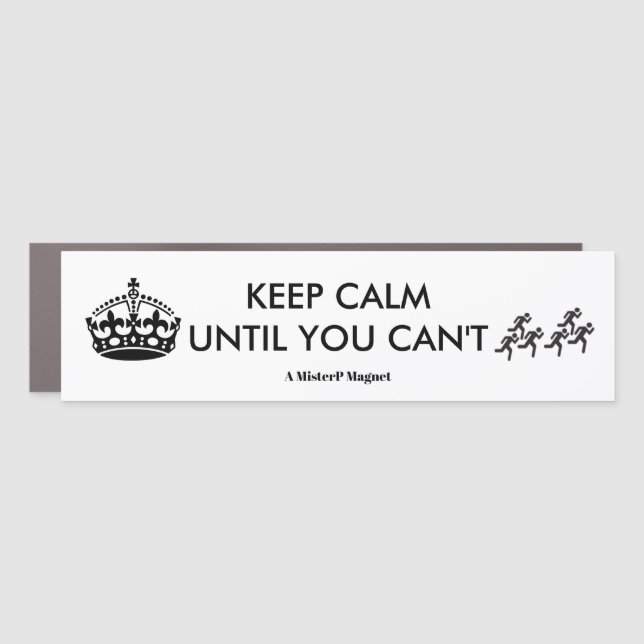 Keep Calm Until You Can't - Car Bumper Magnet Bump (Front)