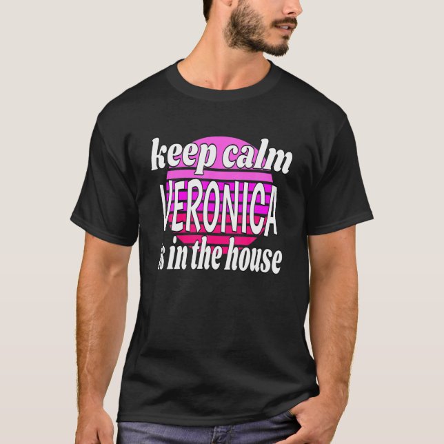 Keep Calm Veronica Is In The House Veronica Name T-Shirt (Front)