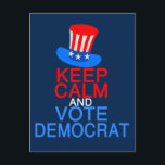 Keep Calm Vote Democrat Funny Political Election Postcard<br><div class="desc">Keep Calm and Vote Democrat. A funny red,  white,  and blue democratic party election postcard for your liberal friends with the Uncle Sam political hat on top of this cute quote. Keep voting in the midterm and presidential elections for America.</div>