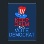 Keep Calm Vote Democrat Funny Political Election Postcard<br><div class="desc">Keep Calm and Vote Democrat. A funny red,  white,  and blue democratic party election postcard for your liberal friends with the Uncle Sam political hat on top of this cute quote. Keep voting in the midterm and presidential elections for America.</div>