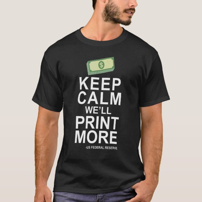 Keep Calm We'll Print More Us Federal Reserve Infl T-Shirt (Front)