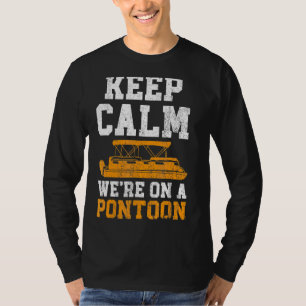Keep Calm We're On A Pontoon Boat Boating Cruise L T-Shirt