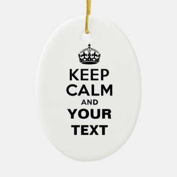 Keep Calm With Your Text Ceramic Ornament by peacefuldreams at Zazzle
