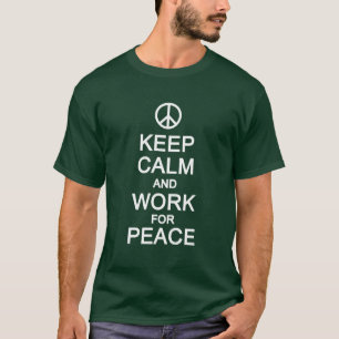 KEEP CALM & WORK FOR PEACE shirt - choose style