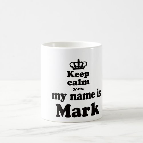 Keep Calm Yes My Name Is Mark Coffee Mug