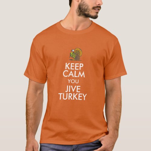 Keep Calm you Jive Turkey T_Shirt