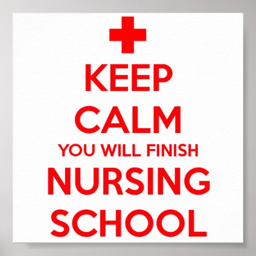 Keep Calm You Will Finish Nursing School Poster | Zazzle