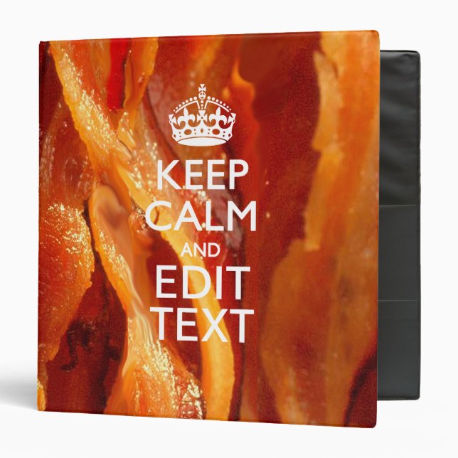 Keep Calm Your Text on Sizzling Bacon 3 Ring Binder (Front/Inside)