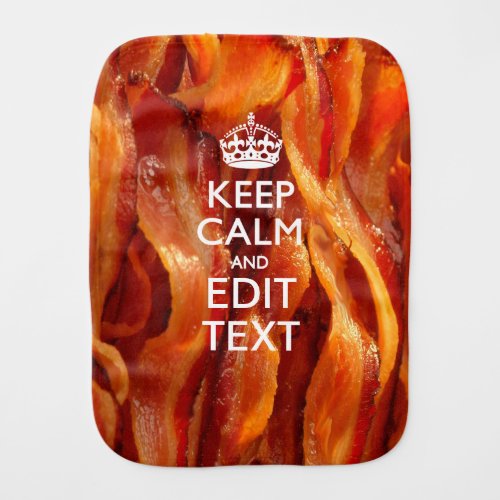 Keep Calm Your Text on Sizzling Bacon Baby Burp Cloth