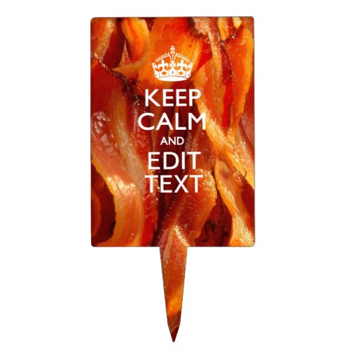 Keep Calm Your Text on Sizzling Bacon Cake Topper