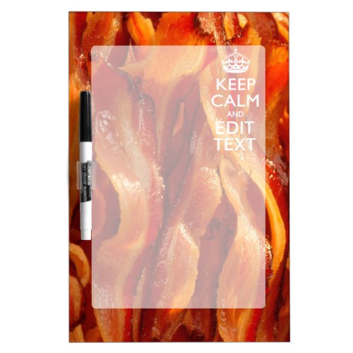Keep Calm Your Text on Sizzling Bacon Dry Erase Board