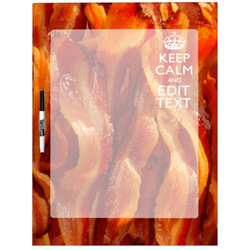 Keep Calm Your Text on Sizzling Bacon Dry_Erase Board