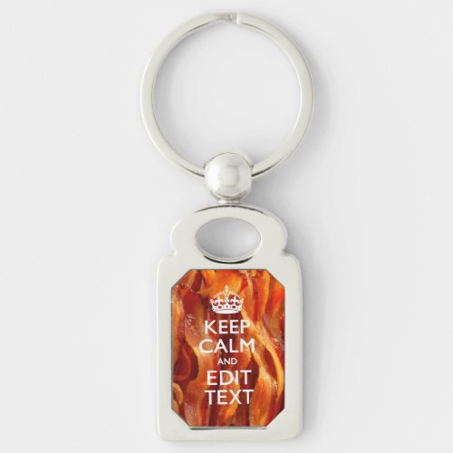 Keep Calm Your Text on Sizzling Bacon Keychain