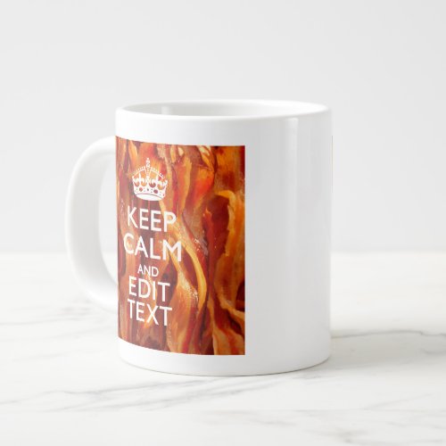 Keep Calm Your Text on Sizzling Bacon Large Coffee Mug