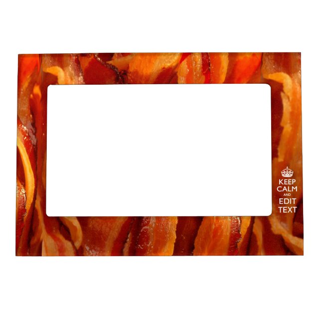 Keep Calm Your Text on Sizzling Bacon Magnetic Frame (Front)